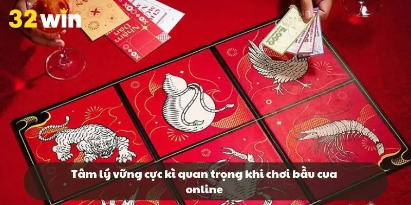 Tâm lý vững cực kì quan trọng khi chơi bầu cua online