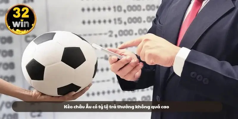 Kèo châu Âu có tỷ lệ trả thưởng không quá cao