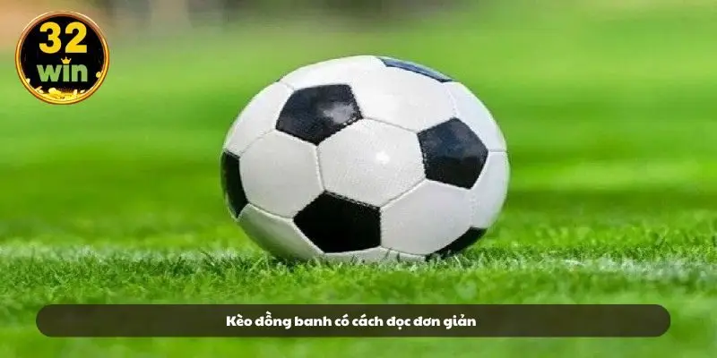 Kèo đồng banh có cách đọc đơn giản Kèo đồng banh có cách đọc đơn giản