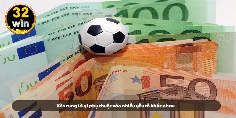 Kèo rung là gì phụ thuộc vào nhiều yếu tố khác nhau Kèo rung là gì phụ thuộc vào nhiều yếu tố khác nhau