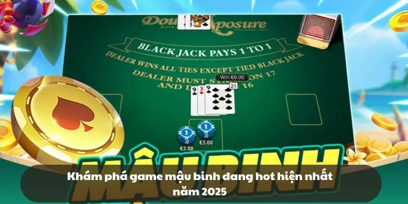 Khám phá game mậu binh đang hot hiện nhất năm 2025