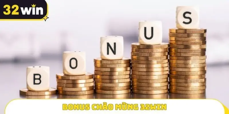 Bonus chào mừng 32WIN