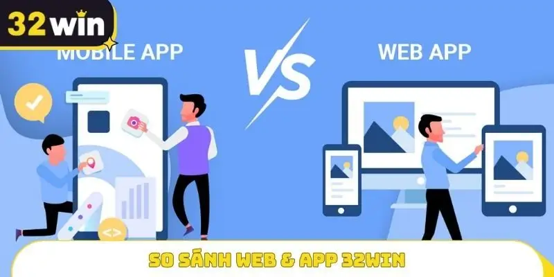 So sánh Web & App 32WIN